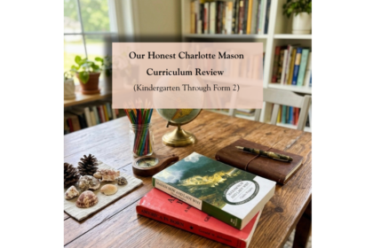 Charlotte Mason curriculum review covering kindergarten through Form Two — living books, Plutarch, Shakespeare, nature study, Latin, and French