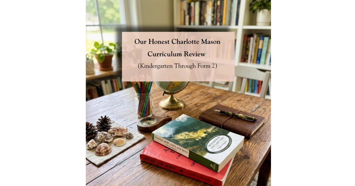 Our Honest Charlotte Mason Curriculum Review: Living Books, Real Lessons, and What I’d Do Differently