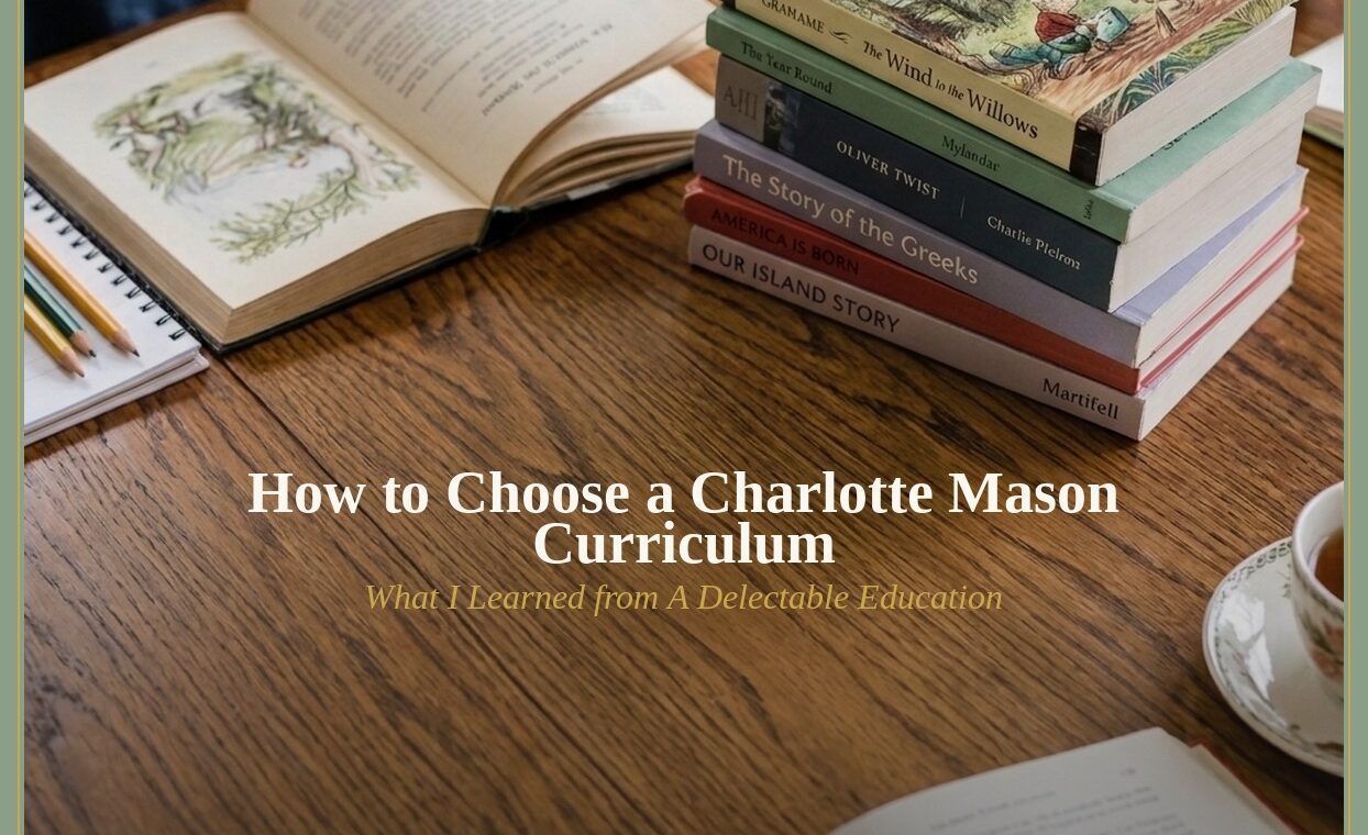 Charlotte Mason curriculum living books stacked on table with tea, blog title overlay: How to Choose a Charlotte Mason Curriculum, What I Learned from A Delectable Education