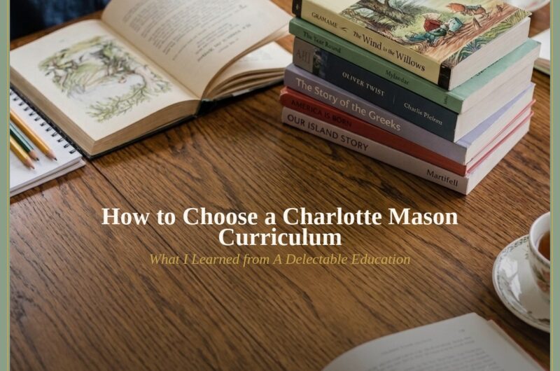 Charlotte Mason curriculum living books stacked on table with tea, blog title overlay: How to Choose a Charlotte Mason Curriculum, What I Learned from A Delectable Education