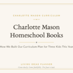 Charlotte Mason homeschool books blog header — how we built our curriculum plan for three kids this year
