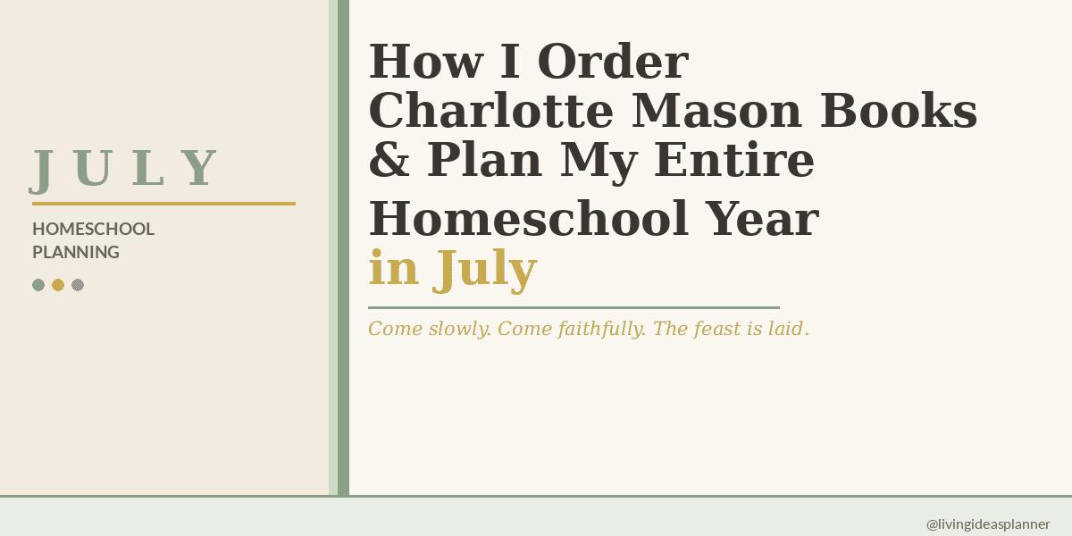 Branded blog image for Living Ideas Planner with the title "How I Order Charlotte Mason Books and Plan My Entire Homeschool Year in July" on a cream background with sage and gold accents